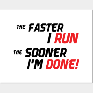 The Faster I run, the sooner I'm done! Posters and Art